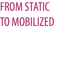 FROM STATIC TO MOBILIZED